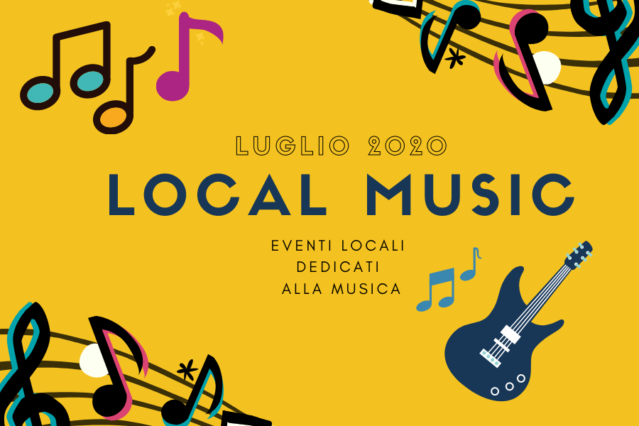 LOCALMUSIC Luglio 2020 : eventi locali dedicati alla Musica