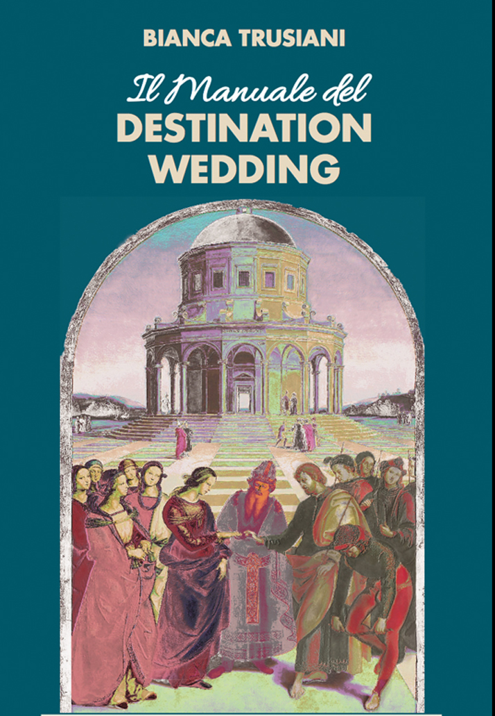 Il Manuale del Destination Wedding di Bianca Trusiani